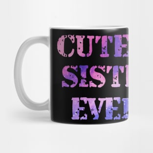 Cutest Sister Ever. Best Sister Ever Sisters Day Gift Mug